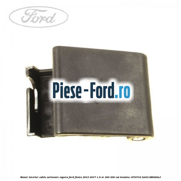 Maner interior cablu actionare capota Ford Fiesta 2013-2017 1.6 ST 200 200 cai benzina