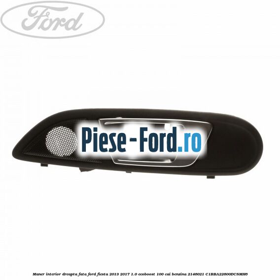 Maner interior dreapta fata Ford Fiesta 2013-2017 1.0 EcoBoost 100 cai benzina
