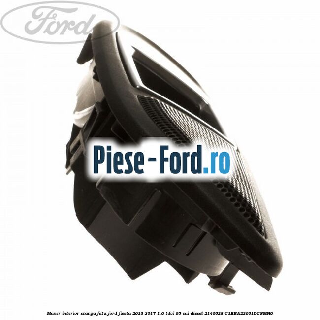 Maner interior stanga fata Ford Fiesta 2013-2017 1.6 TDCi 95 cai diesel
