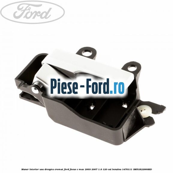 Maner interior usa dreapta cromat Ford Focus C-Max 2003-2007 1.8 120 cai benzina #ACF6083BEA