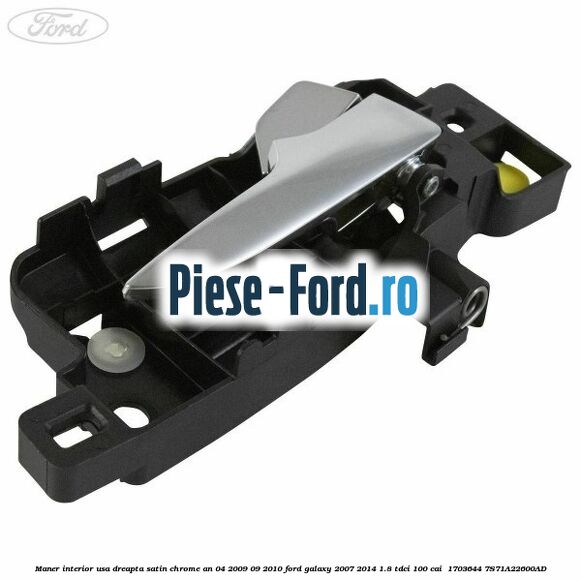 Maner interior usa dreapta satin chrome an 04/2009-09/2010 Ford Galaxy 2007-2014 1.8 TDCi 100 cai  #EB1F36722D