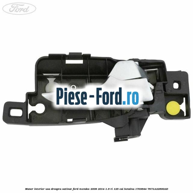 Maner interior usa dreapta satinat Ford Mondeo 2008-2014 1.6 Ti 125 cai benzina
