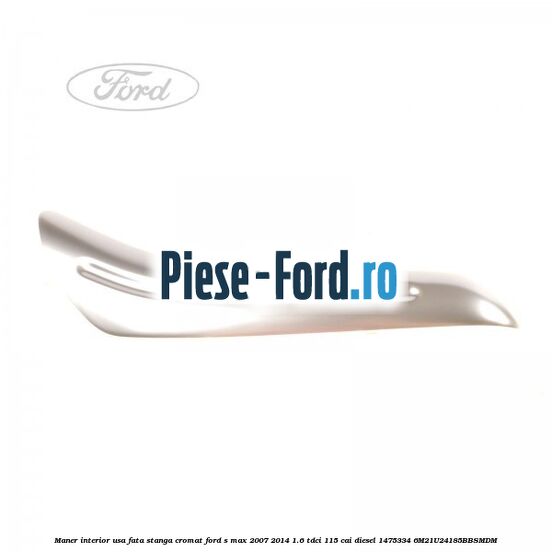 Maner interior usa fata dreapta cromat Ford S-Max 2007-2014 1.6 TDCi 115 cai diesel