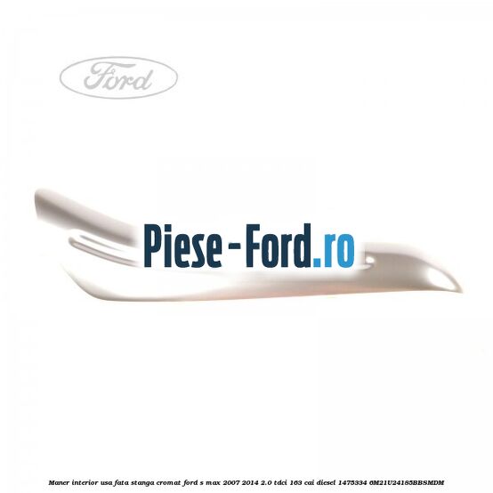Maner interior usa fata stanga cromat Ford S-Max 2007-2014 2.0 TDCi 163 cai diesel