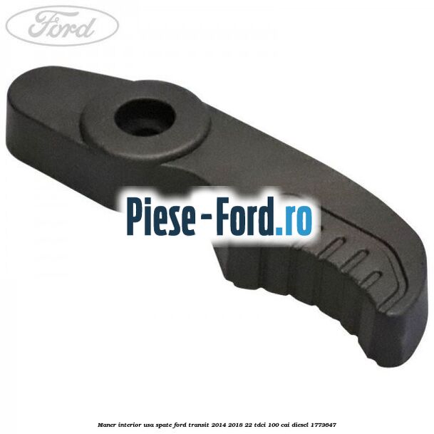 Maner interior usa spate Ford Transit 2014-2018 2.2 TDCi 100 cai #D696606656