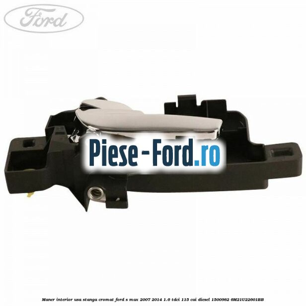 Maner interior usa stanga cromat Ford S-Max 2007-2014 1.6 TDCi 115 cai diesel