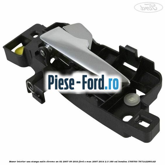 Maner interior usa stanga satin chrome an 02/2007-09/2010 Ford S-Max 2007-2014 2.3 160 cai #6CB89DCE01 Maner interior usa stanga satin chrome an 02/2007-09/2010 Ford S-Max 2007-2014 2.3 160 cai benzina #6CB89DCE01
