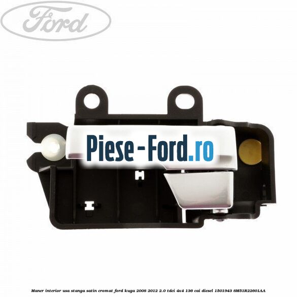 Maner interior usa stanga satin cromat Ford Kuga 2008-2012 2.0 TDCi 4x4 136 cai diesel