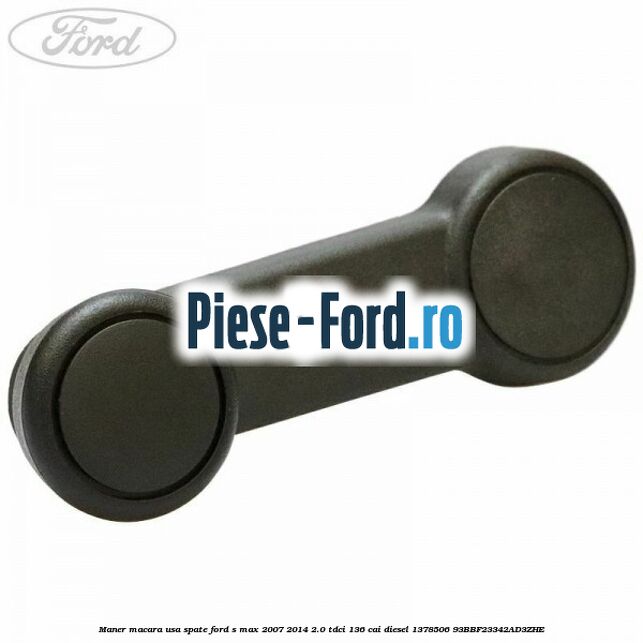 Maner macara usa spate Ford S-Max 2007-2014 2.0 TDCi 136 cai diesel