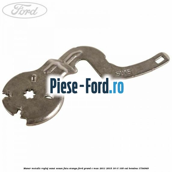Maner metalic reglaj sezut scaun fata stanga Ford Grand C-Max 2011-2015 1.6 Ti 105 cai #991FD3F3F8