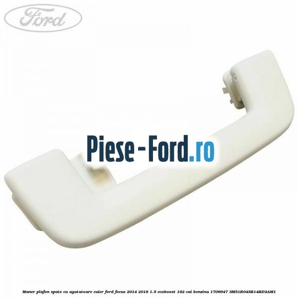 Maner plafon spate cu agatatoare cuier Ford Focus 2014-2018 1.5 EcoBoost 182 cai benzina