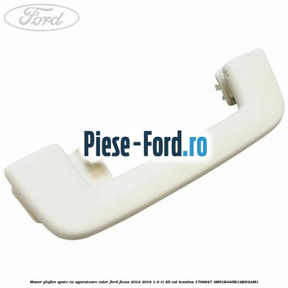 Maner plafon fata cu suport prindere parasolar Ford Focus 2014-2018 1.6 Ti 85 cai benzina