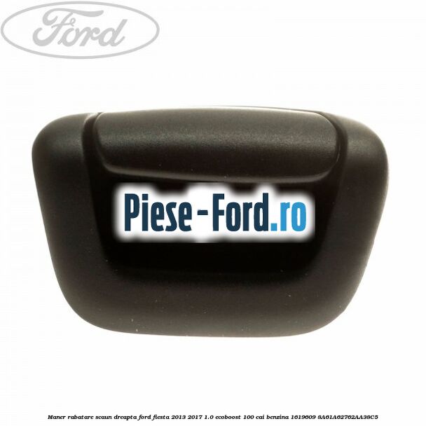 Maner rabatare scaun dreapta Ford Fiesta 2013-2017 1.0 EcoBoost 100 cai benzina