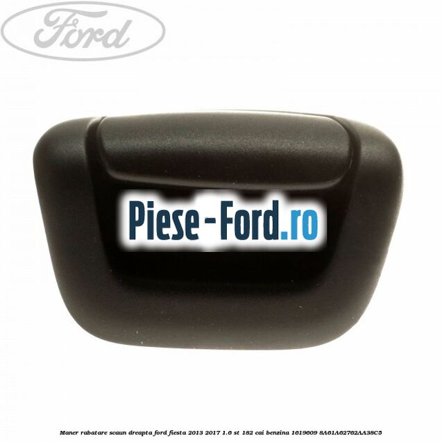 Maner rabatare scaun dreapta Ford Fiesta 2013-2017 1.6 ST 182 cai benzina