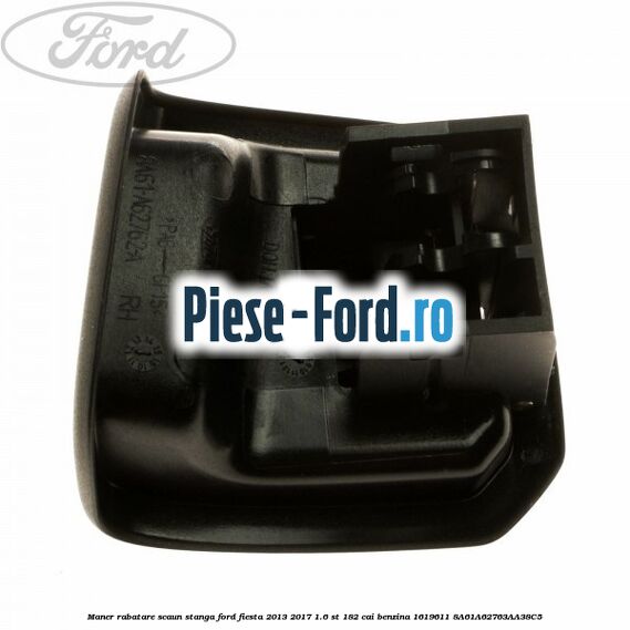 Maner rabatare scaun stanga Ford Fiesta 2013-2017 1.6 ST 182 cai benzina