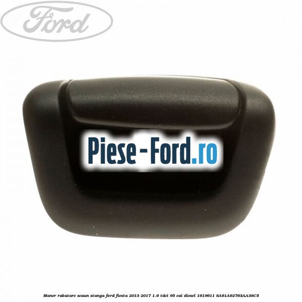 Maner rabatare scaun stanga Ford Fiesta 2013-2017 1.6 TDCi 95 cai diesel