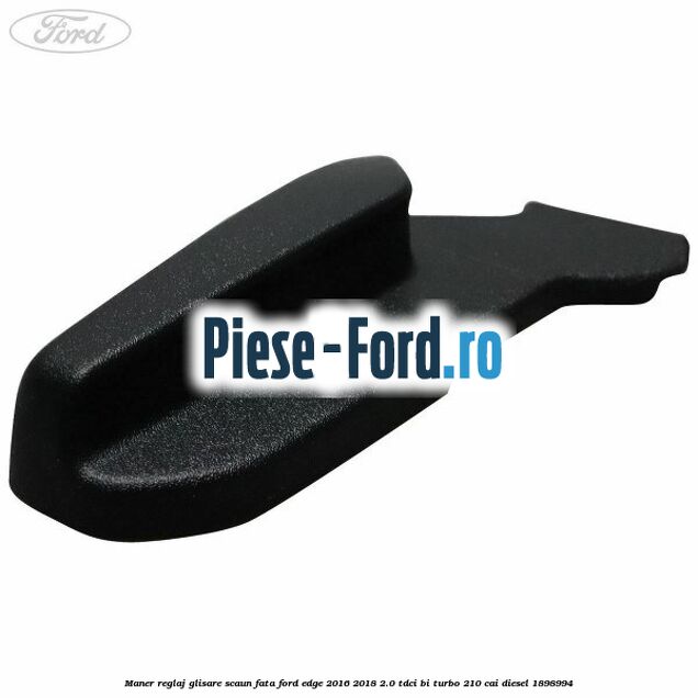 Maner reglaj glisare scaun fata Ford Edge 2016-2018 2.0 TDCi Bi-Turbo 210 cai #D9E4702A86
