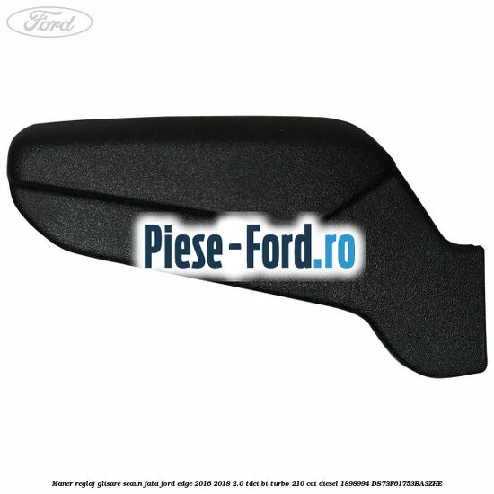 Maner reglaj glisare scaun fata Ford Edge 2016-2018 2.0 TDCi Bi-Turbo 210 cai diesel #D9E4702A86