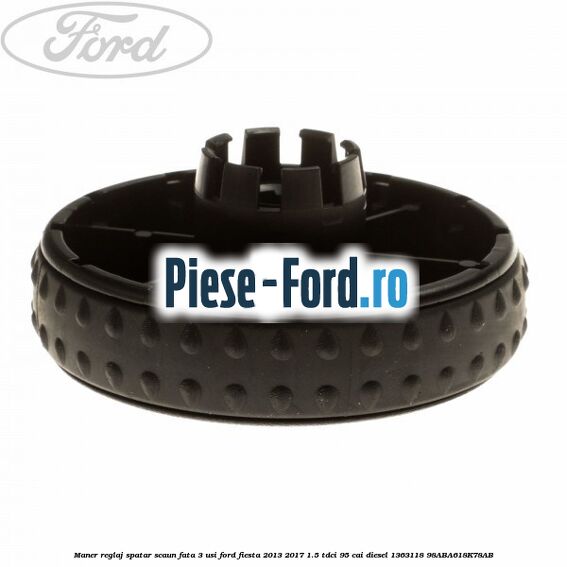 Maner reglaj spatar scaun fata 3 usi Ford Fiesta 2013-2017 1.5 TDCi 95 cai diesel