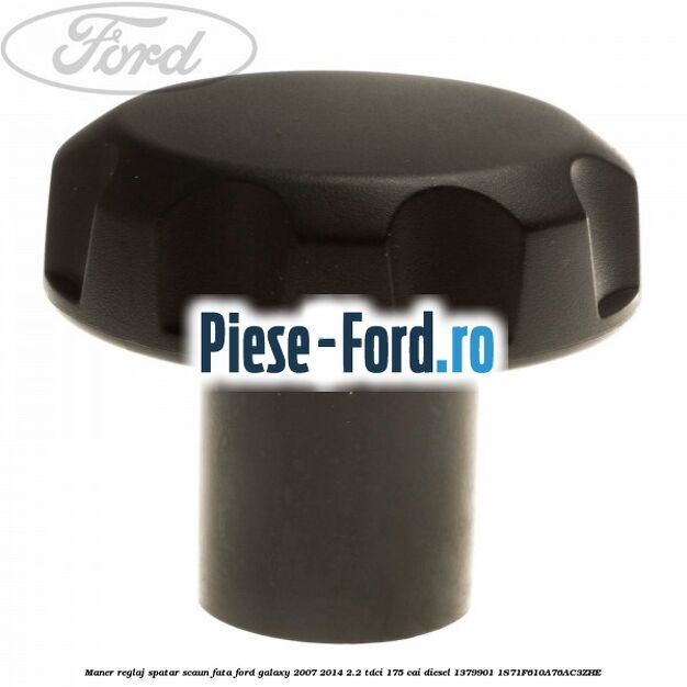 Maner reglaj spatar scaun fata Ford Galaxy 2007-2014 2.2 TDCi 175 cai diesel