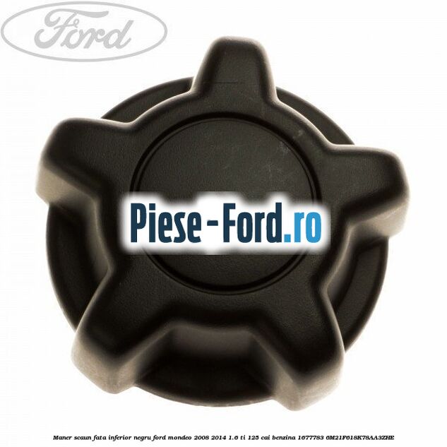 Maner scaun fata inferior, negru Ford Mondeo 2008-2014 1.6 Ti 125 cai benzina