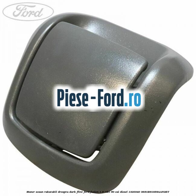Maner scaun rabatabil dreapta dark flint Ford Fusion 1.6 TDCi 90 cai diesel
