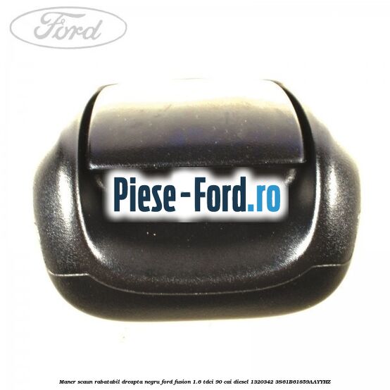 Maner scaun rabatabil dreapta negru Ford Fusion 1.6 TDCi 90 cai diesel