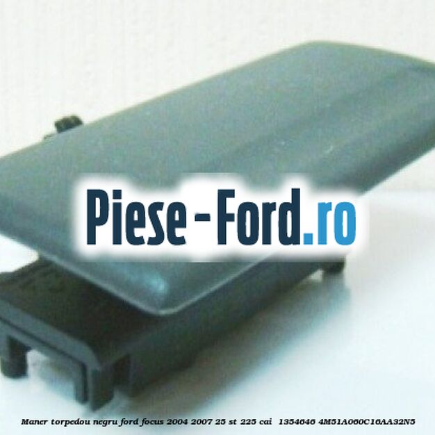 Maner torpedou negru Ford Focus 2004-2007 2.5 ST 225 cai #6580399D15