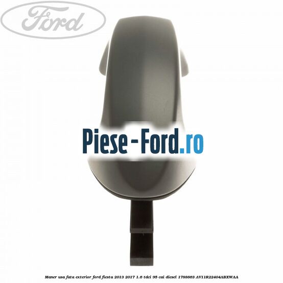 Maner usa fata exterior Ford Fiesta 2013-2017 1.6 TDCi 95 cai diesel