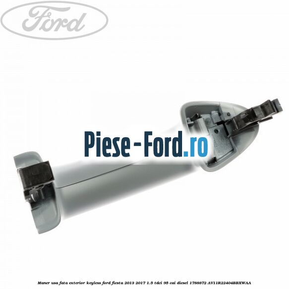 Maner usa fata exterior keyless Ford Fiesta 2013-2017 1.5 TDCi 95 cai diesel