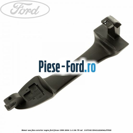 Maner usa fata exterior negru Ford Focus 1998-2004 1.4 16V 75 cai  #3F9ACDDEB6