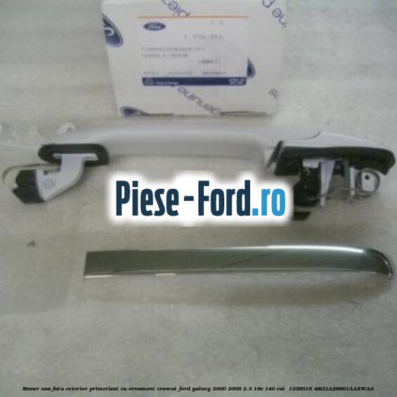 Maner usa fata exterior primerizat cu ornament cromat Ford Galaxy 2000-2006 2.3 16V 140 cai  #4DD639E26C