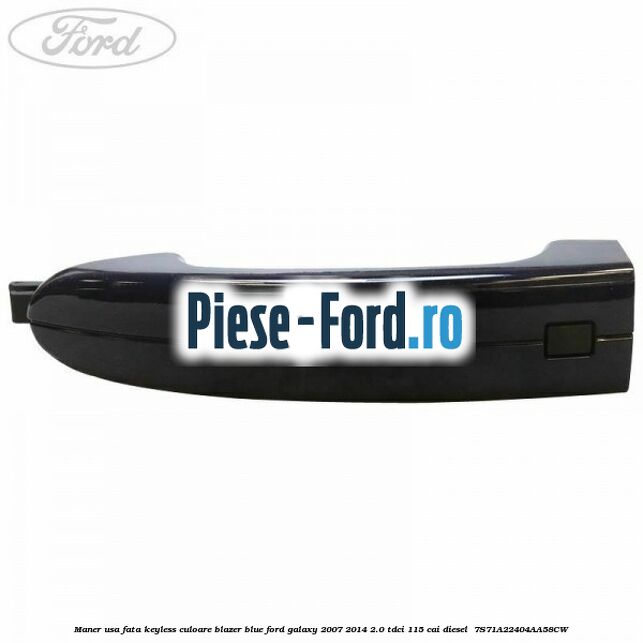 Maner usa fata keyless culoare blazer blue Ford Galaxy 2007-2014 2.0 TDCi 115 cai diesel #30917FCA4D