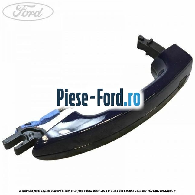 Maner usa fata keyless culoare blazer blue Ford S-Max 2007-2014 2.0 145 cai benzina