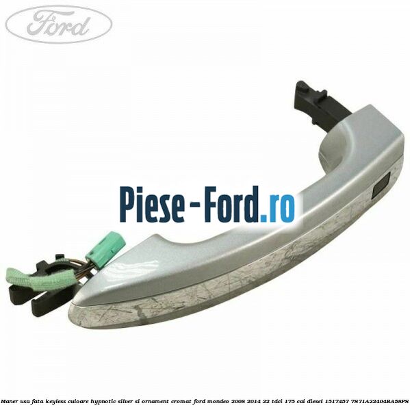 Maner usa fata keyless culoare hypnotic silver si ornament cromat Ford Mondeo 2008-2014 2.2 TDCi 175 cai #20B08434A2