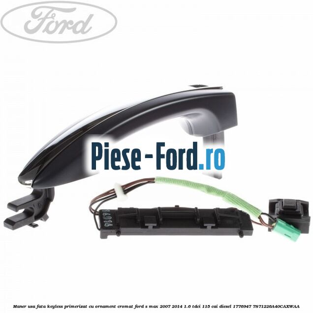 Maner usa fata keyless primerizat cu ornament cromat Ford S-Max 2007-2014 1.6 TDCi 115 cai diesel