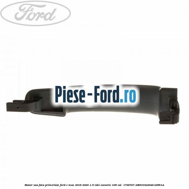 Maner usa fata primerizat Ford C-Max 2016-2020 1.5 TDCi ECOnetic 105 cai  #25A11430CB