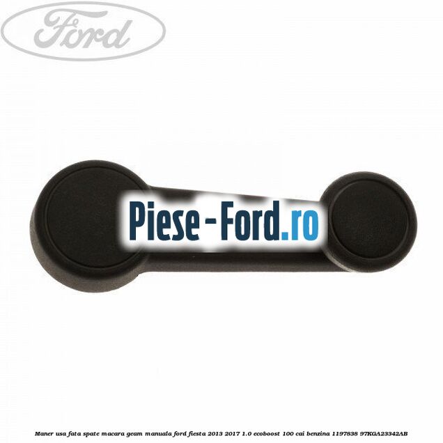 Maner usa fata/spate macara geam manuala Ford Fiesta 2013-2017 1.0 EcoBoost 100 cai benzina