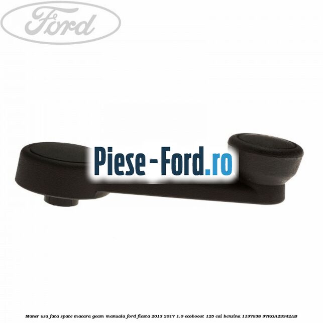 Maner usa fata/spate macara geam manuala Ford Fiesta 2013-2017 1.0 EcoBoost 125 cai benzina