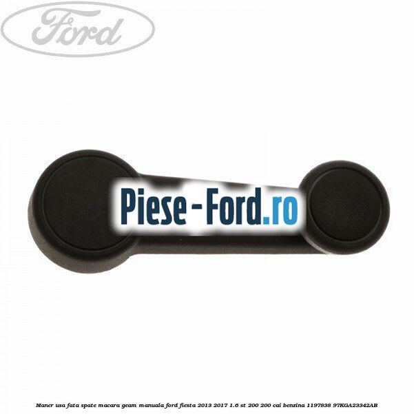 Maner usa fata/spate macara geam manuala Ford Fiesta 2013-2017 1.6 ST 200 200 cai benzina