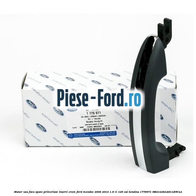 Maner usa fata spate primerizat inserti crom Ford Mondeo 2008-2014 1.6 Ti 125 cai benzina