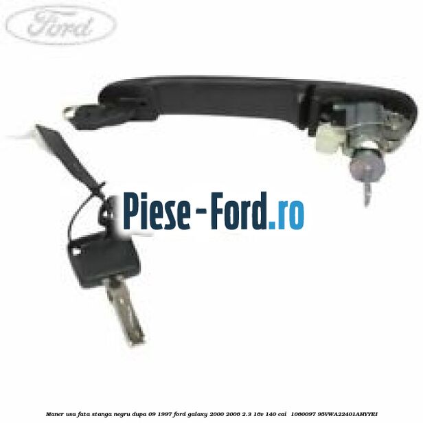 Maner usa fata stanga negru dupa 09/1997 Ford Galaxy 2000-2006 2.3 16V 140 cai #059FB16559 Maner usa fata stanga negru dupa 09/1997 Ford Galaxy 2000-2006 2.3 16V 140 cai #059FB16559
