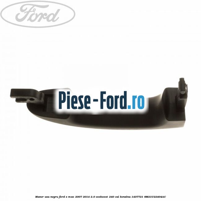 Maner usa fata spate primerizat inserti crom Ford S-Max 2007-2014 2.0 EcoBoost 240 cai benzina