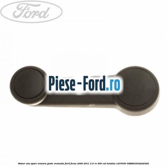 Maner usa spate macara geam manuala Ford Focus 2008-2011 2.5 RS 305 cai benzina