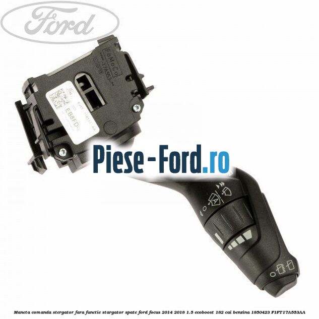 Maneta comanda stergator fara functie stargator spate Ford Focus 2014-2018 1.5 EcoBoost 182 cai benzina