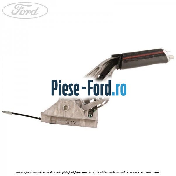 Maneta frana consola centrala model piele Ford Focus 2014-2018 1.6 TDCi ECOnetic 105 cai  #8888450BD8