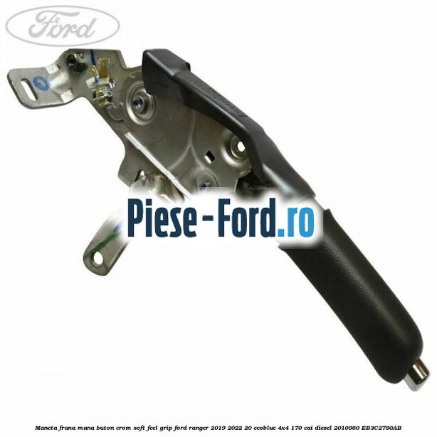 Maneta frana mana buton crom soft feel grip Ford Ranger 2019-2022 2.0 EcoBlue 4x4 170 cai #020925E524