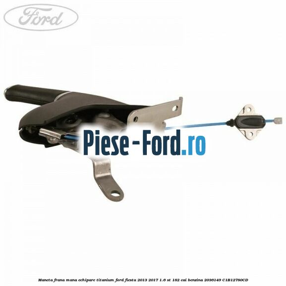 Maneta frana mana echipare titanium Ford Fiesta 2013-2017 1.6 ST 182 cai benzina