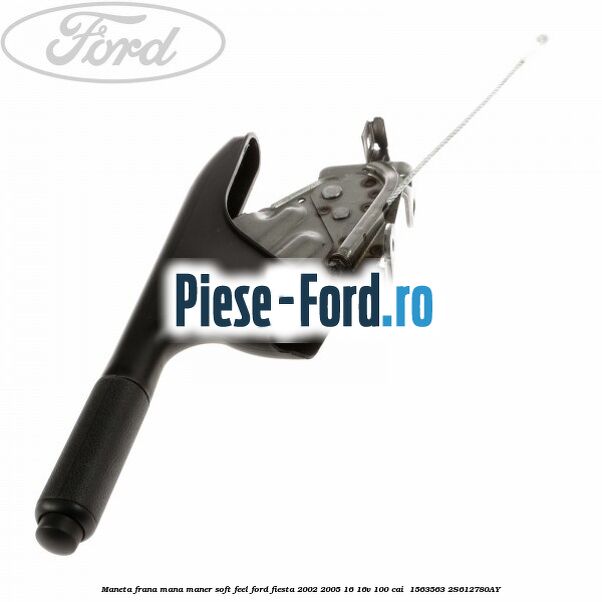 Maneta frana mana maner soft feel Ford Fiesta 2002-2005 1.6 16V 100 cai #6840234F28