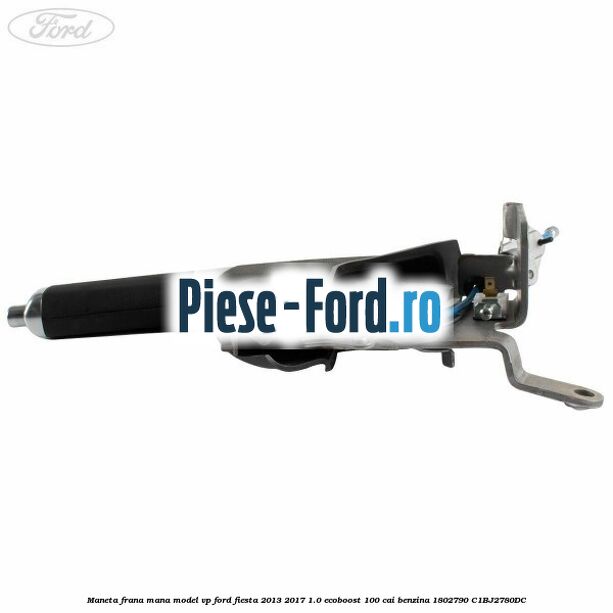Maneta frana mana model VP Ford Fiesta 2013-2017 1.0 EcoBoost 100 cai benzina